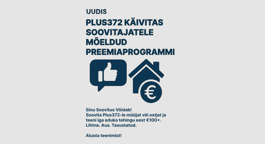 Plus372 kinnisvara käivitas soovitajatele mõeldud preemiaprogrammi
